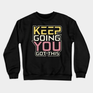 Keep Going You Got This Inspirational Crewneck Sweatshirt